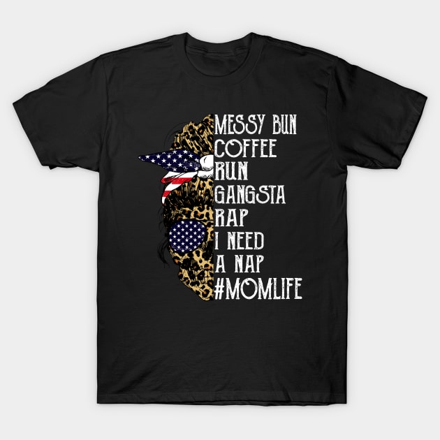 American Flag Leopard Skull Lady Messy Bun Coffee Run Gangsta Rap I Need A Nap Mom Life T-Shirt by Magazine